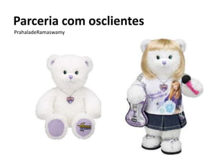 Parceria com osclientes
PrahaladeRamaswamy
 