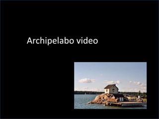 Archipelabo video
 