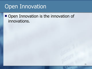 Open Innovation Open Innovation is the innovation of innovations. 