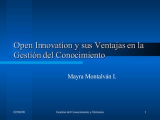 Open Innovation y sus Ventajas en la Gestión del Conocimiento Mayra Montalván I. 