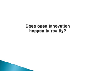 Does open innovationDoes open innovation
happen in reality?happen in reality?
 