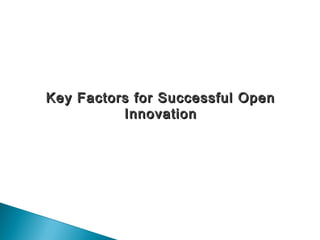 Key Factors for Successful OpenKey Factors for Successful Open
InnovationInnovation
 