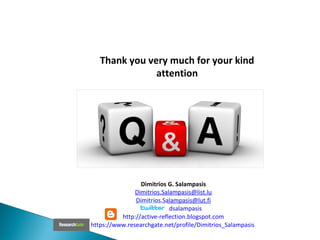 75
Thank you very much for your kind
attention
Dimitrios G. Salampasis
Dimitrios.Salampasis@list.lu
Dimitrios.Salampasis@lut.fi
dsalampasis
http://active-reflection.blogspot.com
https://www.researchgate.net/profile/Dimitrios_Salampasis
 