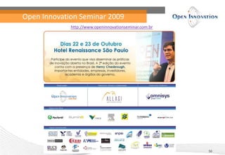 Open Innovation Seminar 2009
50
http://www.openinnovationseminar.com.br
 