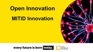 Open Innovation
MITID Innovation
 