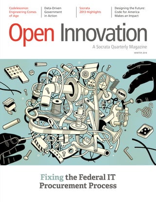 Codelescence:
Engineering Comes
of Age

Data-Driven
Government
in Action

Socrata
2013 Highlights

Designing the Future:
Code for America
Makes an Impact

WINTER 2014

Fixing the Federal IT
Procurement Process

 
