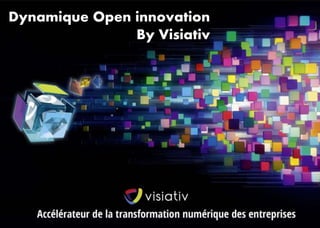 Dynamique Open innovation 
By Visiativ 
 