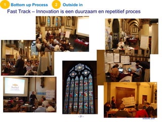 Fast Track – Innovation is een duurzaam en repetitief proces 1 Bottom up Process 2 Outside in -   - 