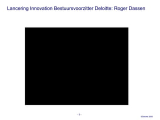 Lancering Innovation Bestuursvoorzitter Deloitte: Roger Dassen -   - 