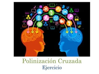 Polinización Cruzada
Ejercicio
 