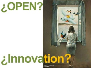 ¿OPEN?
¿Innovation?
 