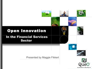 Presented by Maggie Fikkert Open Innovation In the Financial Services Sector  by Innovation in a Box (Pty) Ltd 