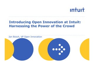 Introducing Open Innovation at Intuit:
Harnessing the Power of the Crowd


Jan Bosch, VP Open Innovation




                          people
 
