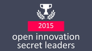 open innovation
secret leaders
2015
 
