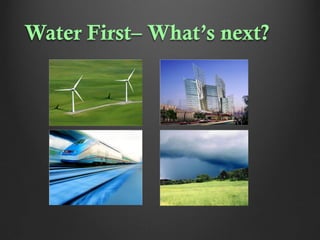 Water First– What’s next?

 