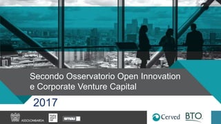Secondo Osservatorio Open Innovation
e Corporate Venture Capital
2017
 
