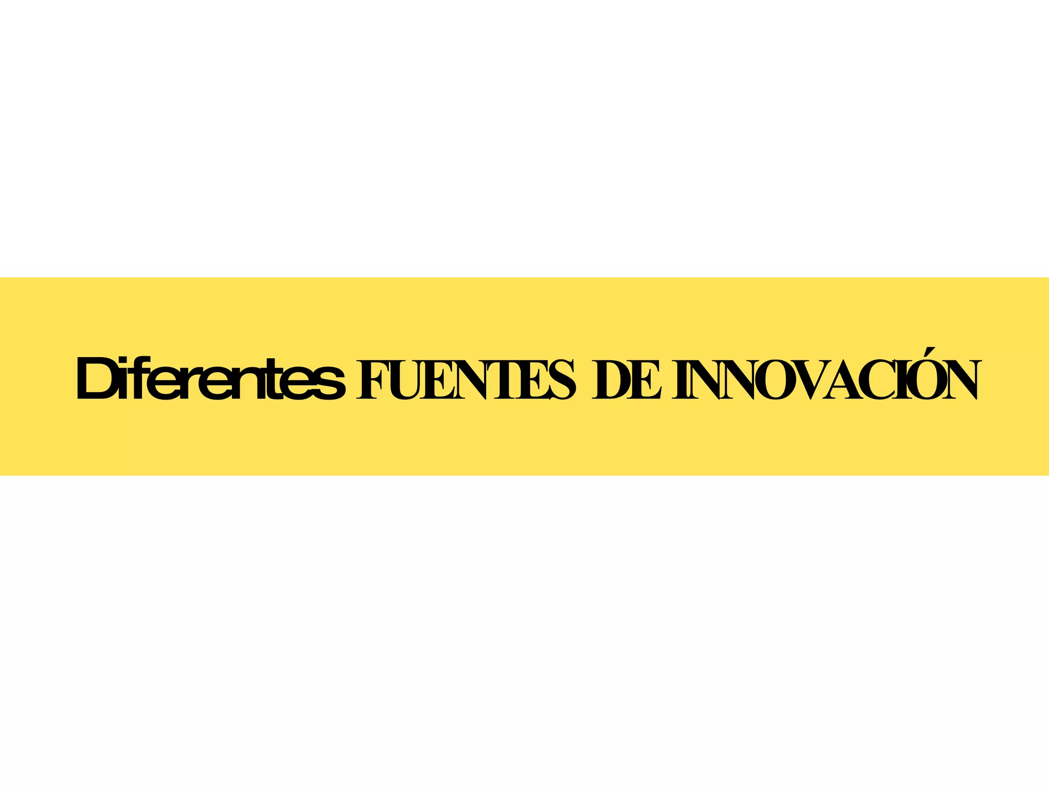Diferentes  FUENTES DE INNOVACIÓN 