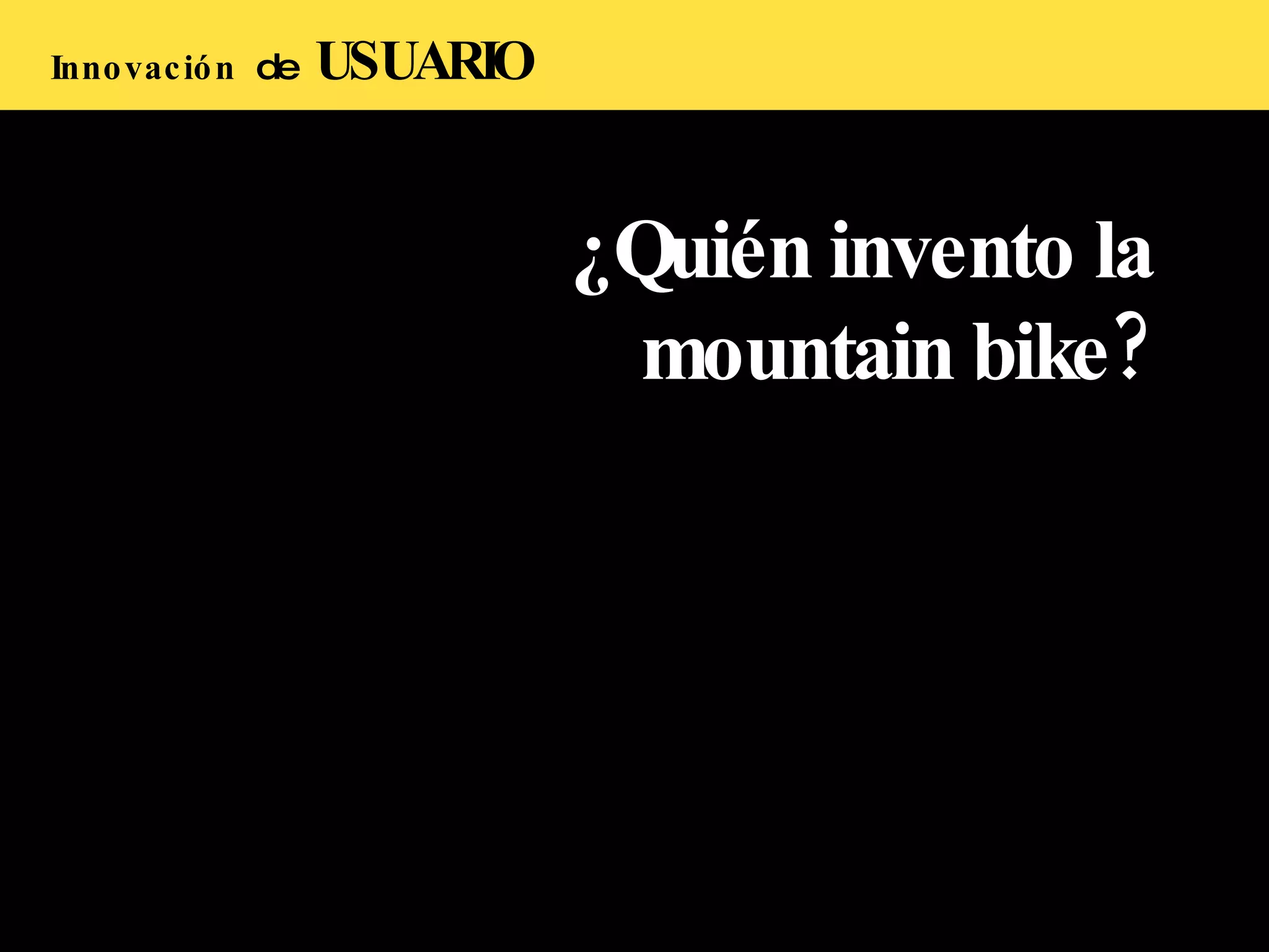 Innovación  de  USUARIO ¿Quién invento la mountain bike? 