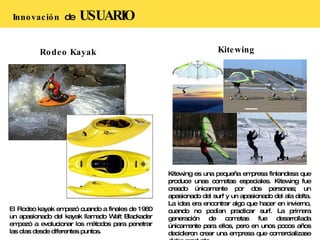 Innovación  de  USUARIO Rodeo Kayak El Rodeo kayak empezó cuando a finales de 1960 un apasionado del kayak llamado Walt Bl...