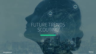 FUTURE TRENDS 
SCOUTING
49
OPEN INNOVATION
 