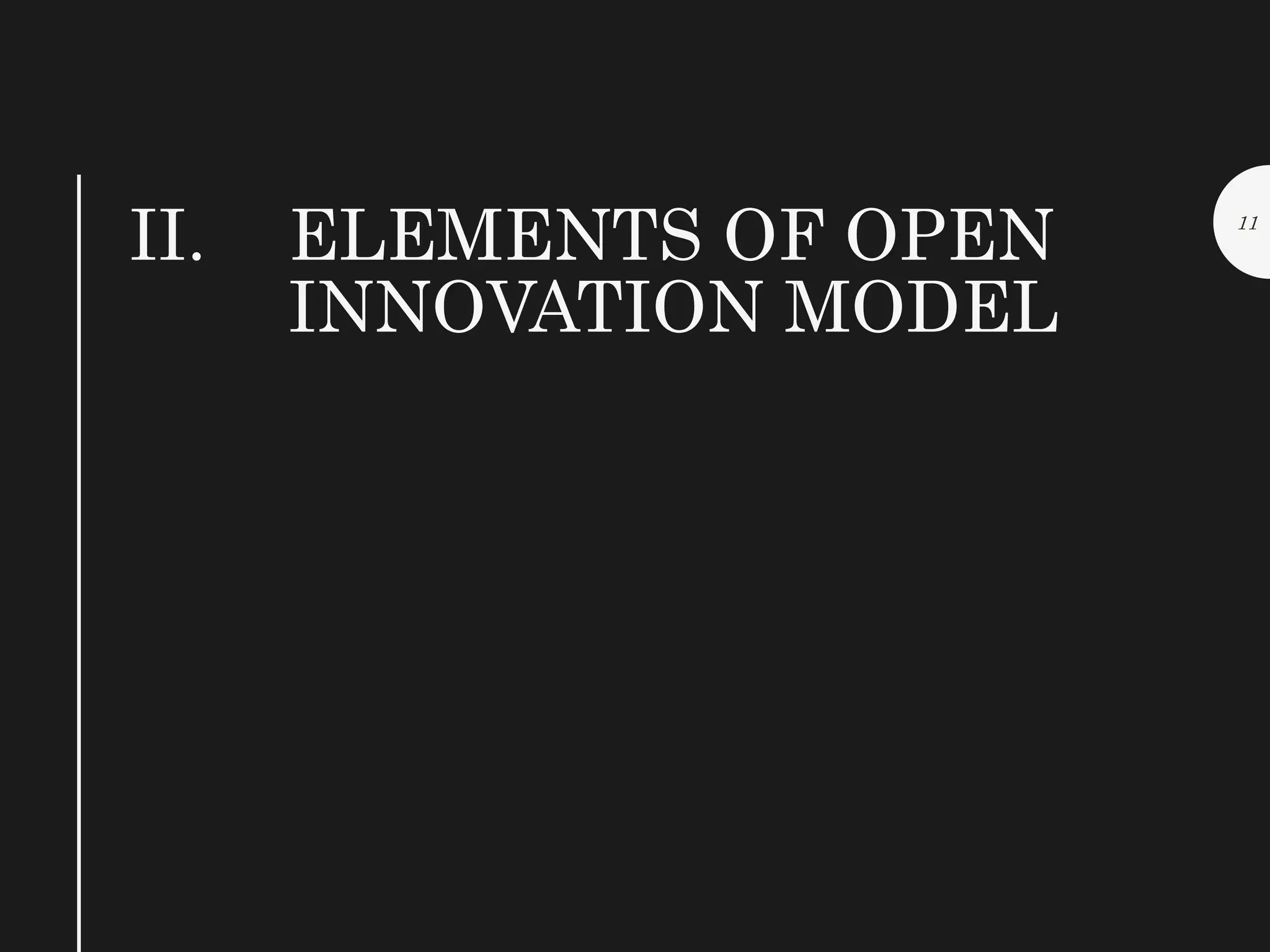 11
II. ELEMENTS OF OPEN
INNOVATION MODEL
 