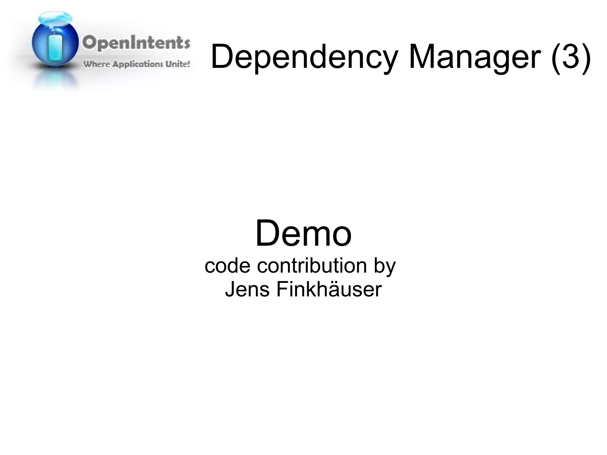 Dependency Manager (3)




     Demo
code contribution by
  Jens Finkhäuser
 