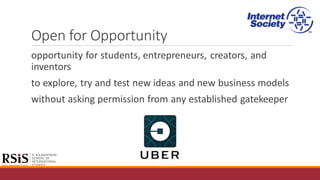 Open for Opportunity
opportunity for students, entrepreneurs, creators, and
inventors
to explore, try and test new ideas and new business models
without asking permission from any established gatekeeper
 