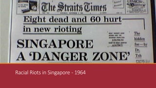Racial Riots in Singapore - 1964
 