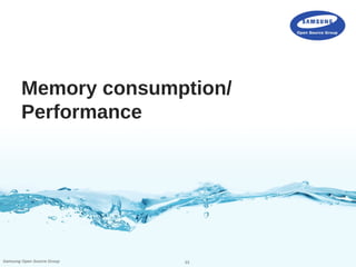 23Samsung Open Source Group
Memory consumption/
Performance
 