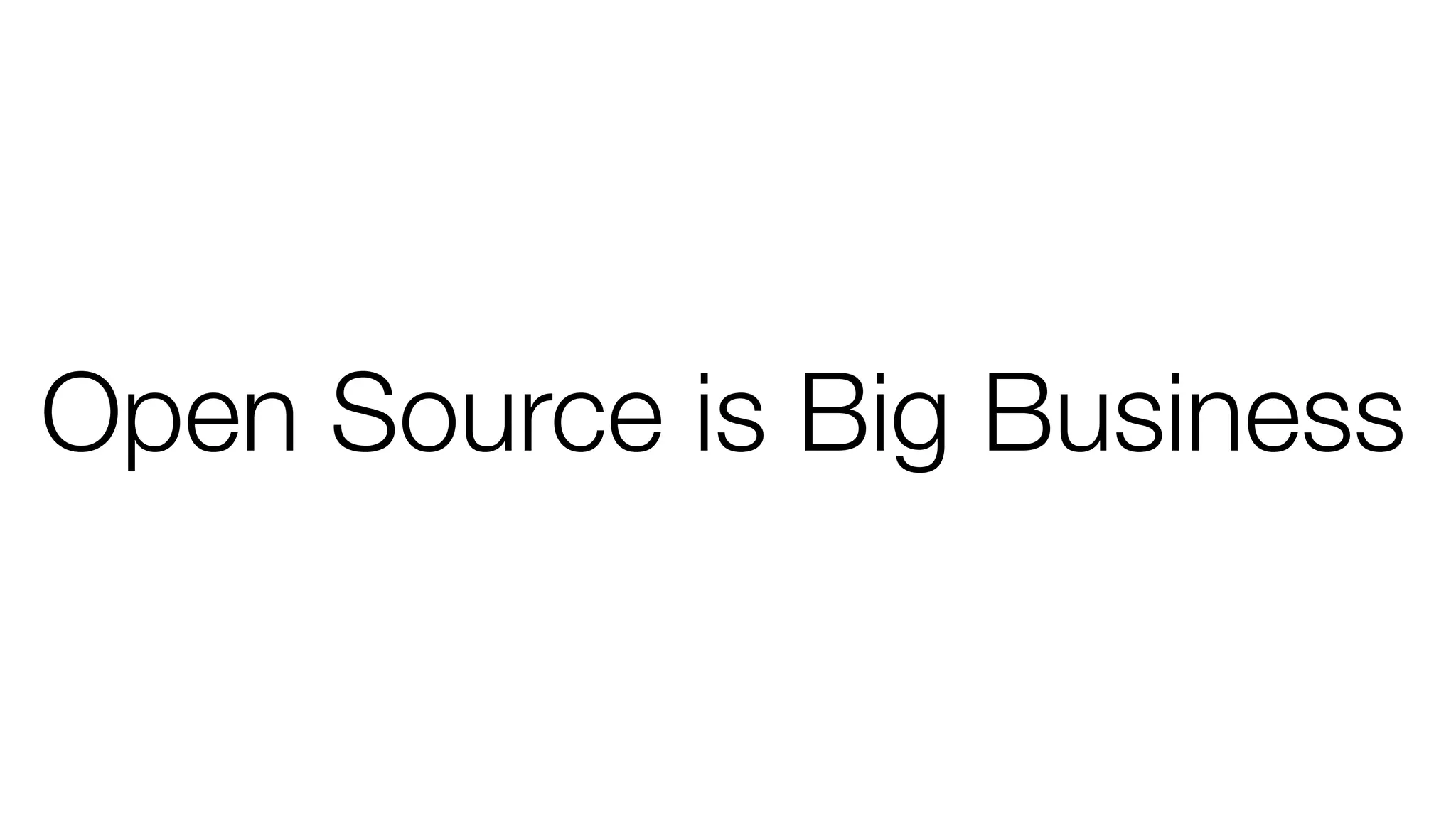 Open Source is Big Business
 