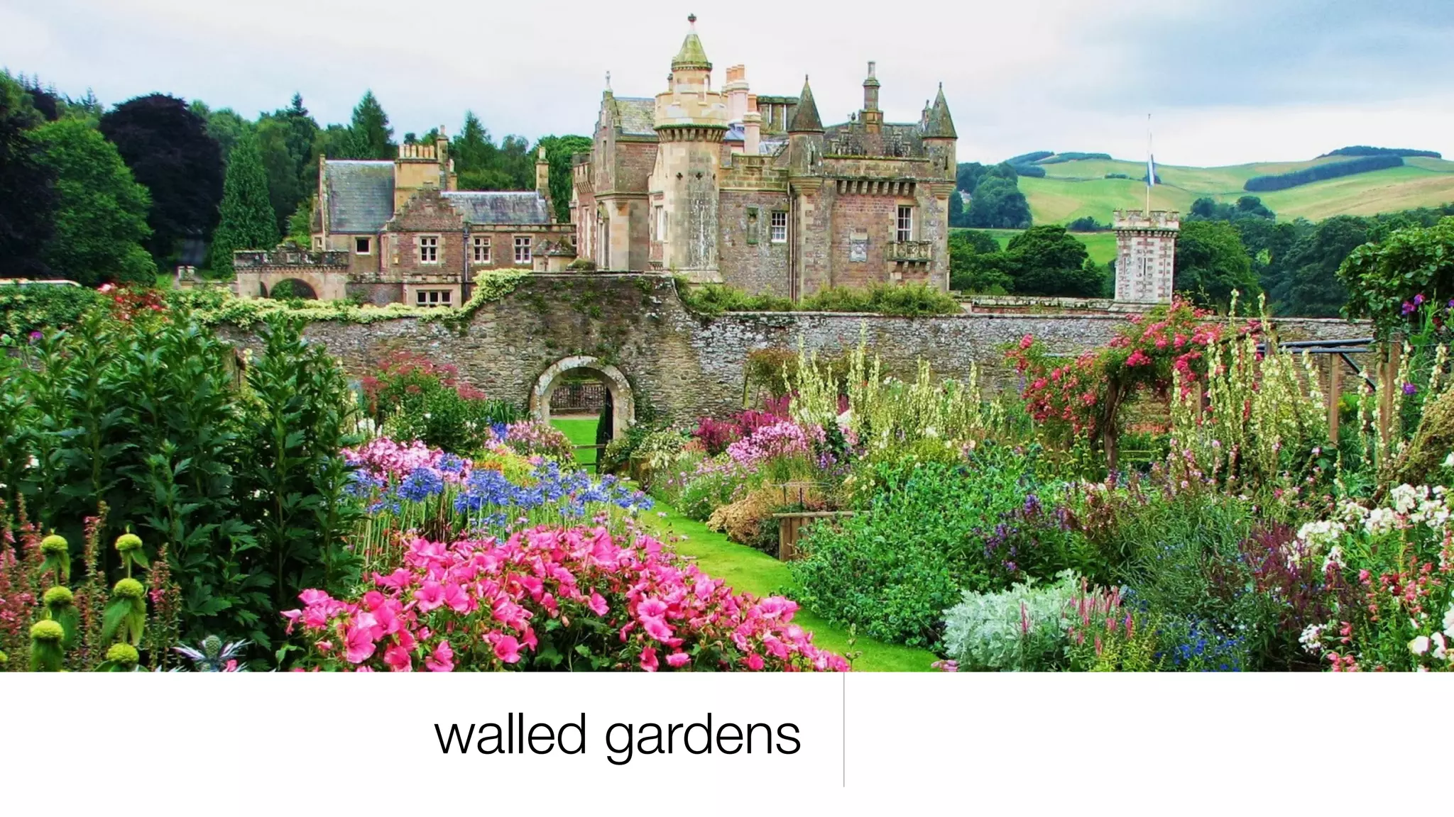walled gardens
 