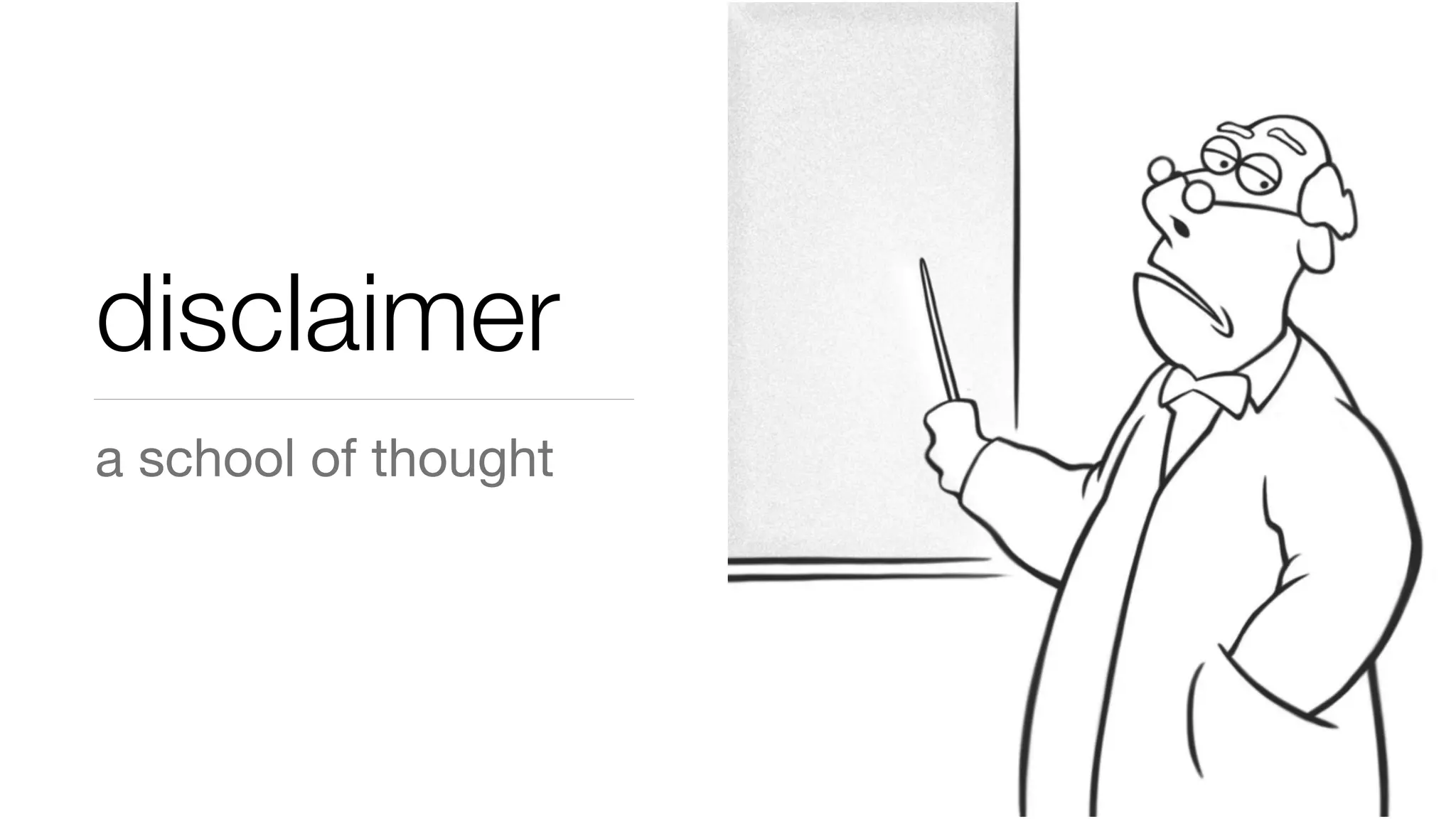 disclaimer
a school of thought
 