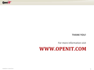 THANK YOU!

For more information visit

WWW.OPENIT.COM

Copyright OpeniT, Inc. All rights reserved

19

 