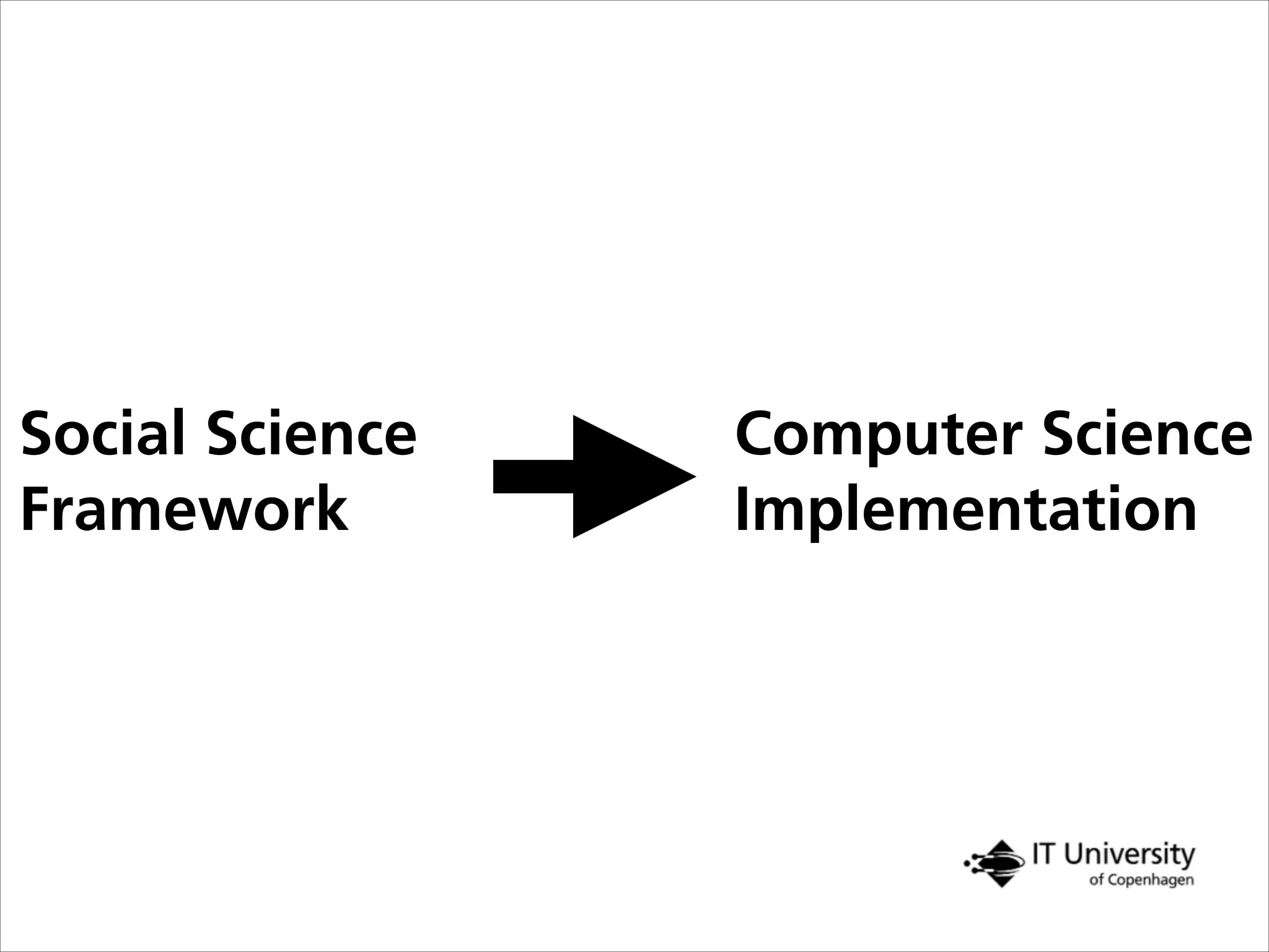 Social Science
Framework
Computer Science
Implementation
 