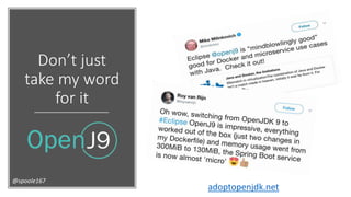 Don’t just
take my word
for it
@spoole167
adoptopenjdk.net
 