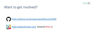 Want to get involved?
https://github.com/eclipse/openj9/issues/5058
https://openj9.slack.com/ (channel #risc-v)
 