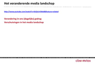 http://www.youtube.com/watch?v=6ILQrUrEWe8&feature=related Verandering in ons (dagelijks) gedrag Verschuivingen in het media landschap Het veranderende media landschap  