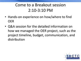 Come to a Breakout session
2:10-3:10 PM
• Hands-on experience on how/where to find
OER
• Q&A session for the detailed info...