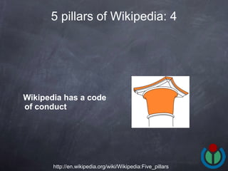 Wikipedia has a code of conduct   5 pillars of Wikipedia: 4 http://en.wikipedia.org/wiki/Wikipedia:Five_pillars 