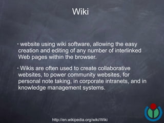 website using wiki software, allowing the easy creation and editing of any number of interlinked Web pages within the browser.  Wikis are often used to create collaborative websites, to power community websites, for personal note taking, in corporate intranets, and in knowledge management systems.  Wiki http://en.wikipedia.org/wiki/Wiki 