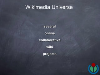 several  online  collaborative  wiki  projects  Wikimedia Universe 