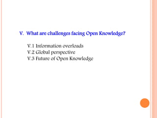 V. What are challenges facing Open Knowledge? 
V.1 Information overloads 
V.2 Global perspective 
V.3 Future of Open Knowledge 
 