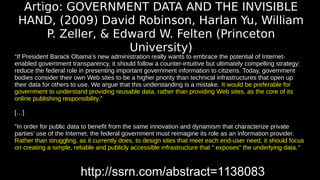 Artigo: GOVERNMENT DATA AND THE INVISIBLE 
HAND, (2009) David Robinson, Harlan Yu, William 
P. Zeller, & Edward W. Felten ...