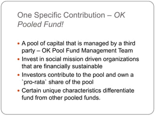 One Specific Contribution – OK Pooled Fund!<br />A pool of capital that is managed by a third party – OK Pool Fund Managem...