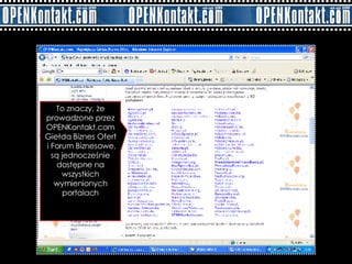 To znaczy, że prowadzone przez OPENKontakt.com Giełda Biznes Ofert i Forum Biznesowe, są jednocześnie dostępne na wszystkich wymienionych portalach 