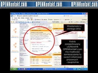 Wiadomości z danego dnia  Każdy zarejestrowany użytkowinik OPENKontakt.com ma możliwość zamieszczania tu swoich informacji prasowych  - bezpłatnie 