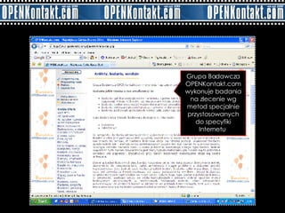 Grupa Badawcza OPENKontakt.com wykonuje badania na zlecenie wg metod specjalnie przystosowanych do specyfiki Internetu  