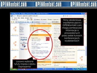 Losowo wybrane tytuły imprez z działu ‘Zaproszenia’  Firmy szkoleniowe współpracujące z OPENKontakt.com mogą zamieszczać informacje o prowadzonych przez siebie kursach, konferencjach, wydarzeniach  