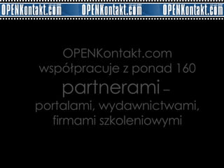 OPENKontakt.com współpracuje z ponad 160  partnerami  –  portalami, wydawnictwami, firmami szkoleniowymi 