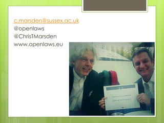 c.marsden@sussex.ac.uk 
@openlaws 
@ChrisTMarsden 
www.openlaws.eu 

